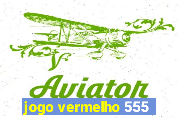 jogo vermelho 555